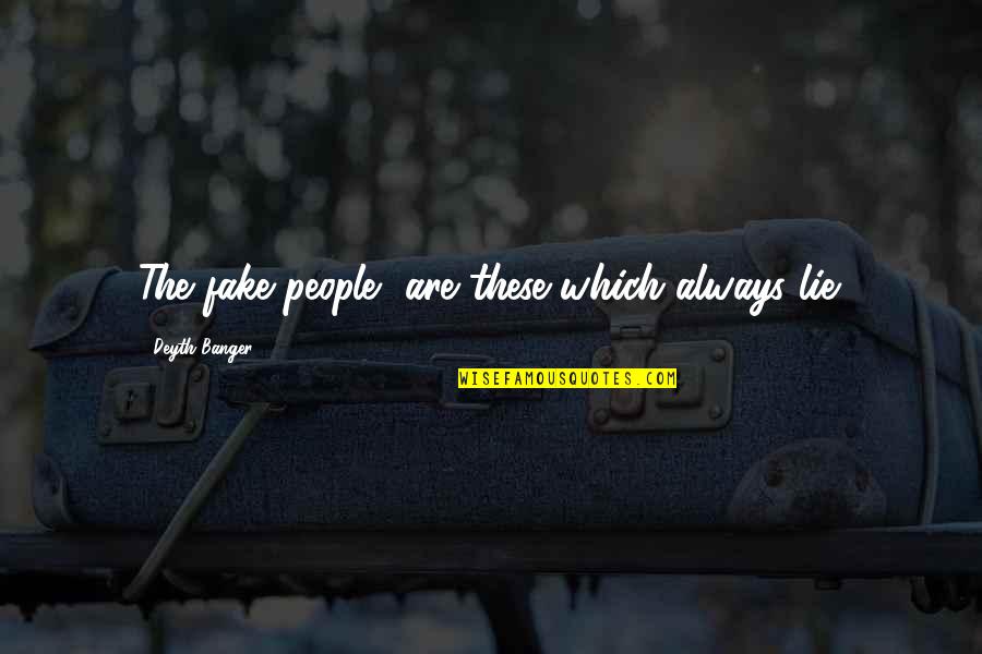 Puberty Blues Novel Quotes By Deyth Banger: The fake people, are these which always lie. Puberty Blues Novel Quotes By Deyth Banger: The fake people, are these which always lie.