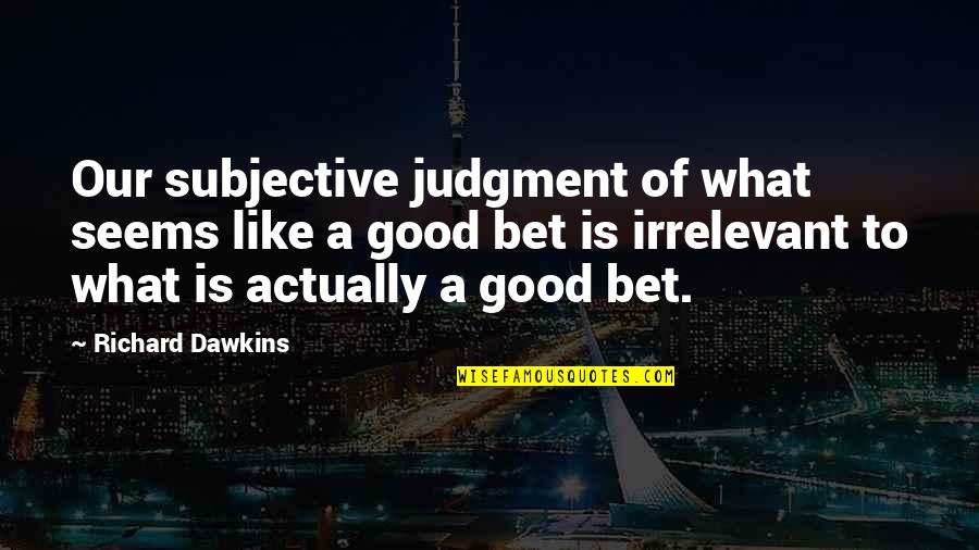 Puberty Blues Splice Quotes By Richard Dawkins: Our subjective judgment of what seems like a Puberty Blues Splice Quotes By Richard Dawkins: Our subjective judgment of what seems like a
