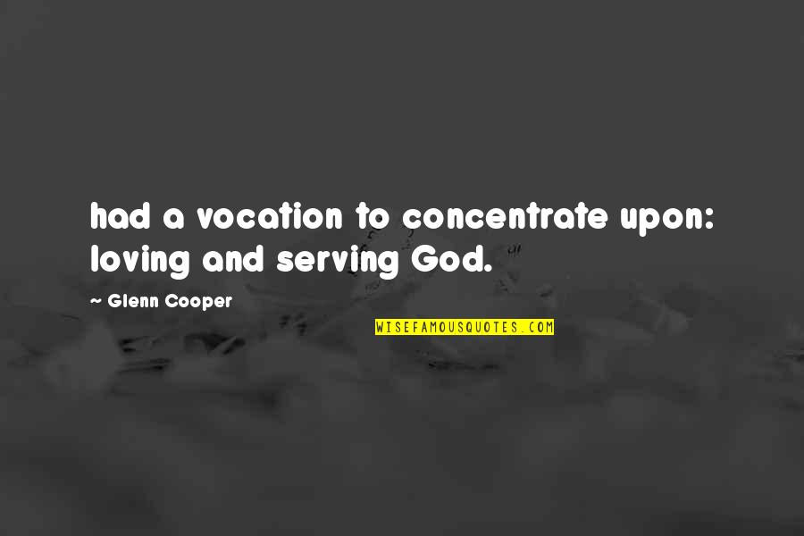 Puberty Education Quotes By Glenn Cooper: had a vocation to concentrate upon: loving and Puberty Education Quotes By Glenn Cooper: had a vocation to concentrate upon: loving and