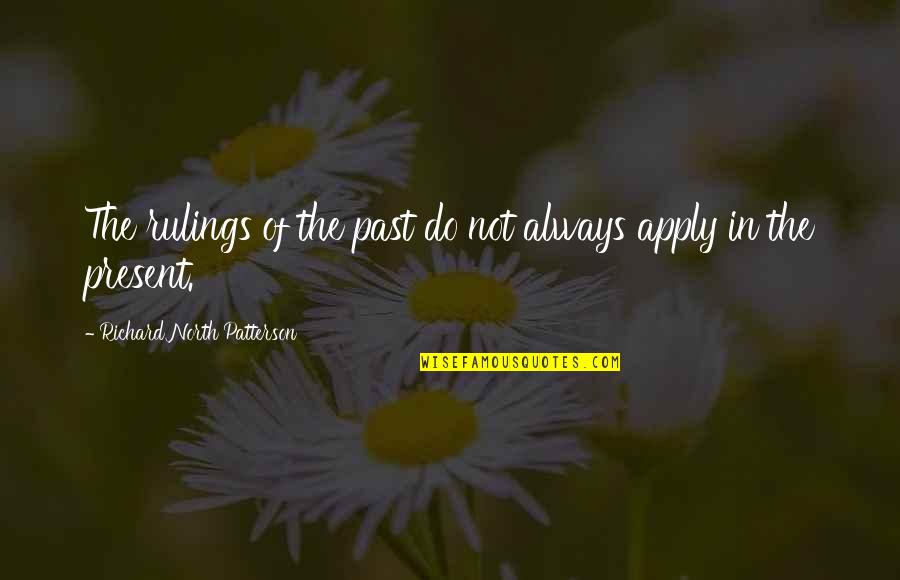 Puberty Education Quotes By Richard North Patterson: The rulings of the past do not always Puberty Education Quotes By Richard North Patterson: The rulings of the past do not always