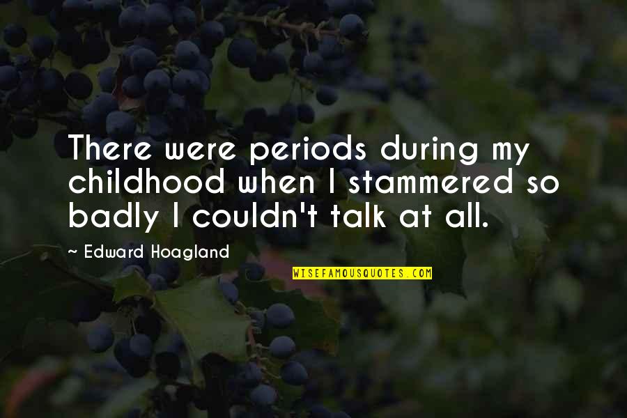 Puberty In Romeo And Juliet Quotes By Edward Hoagland: There were periods during my childhood when I