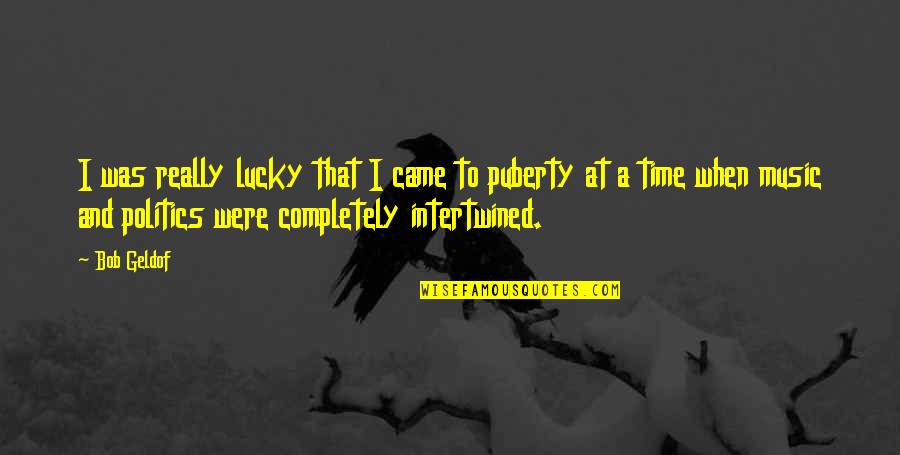Puberty Quotes By Bob Geldof: I was really lucky that I came to