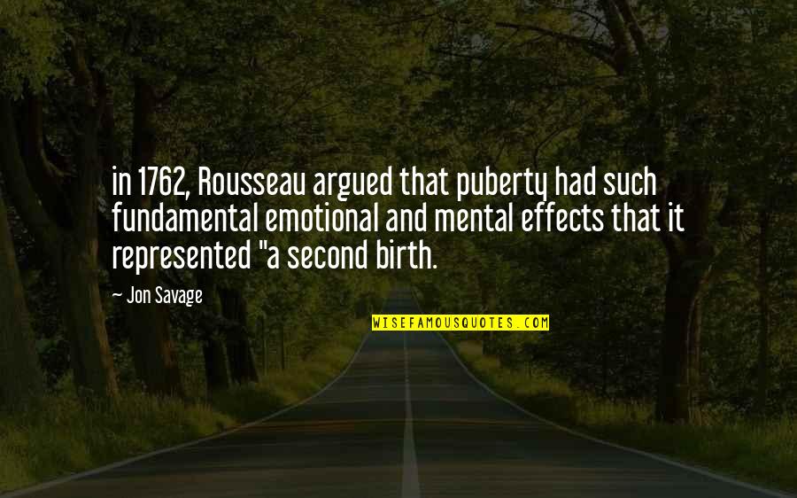 Puberty Quotes By Jon Savage: in 1762, Rousseau argued that puberty had such