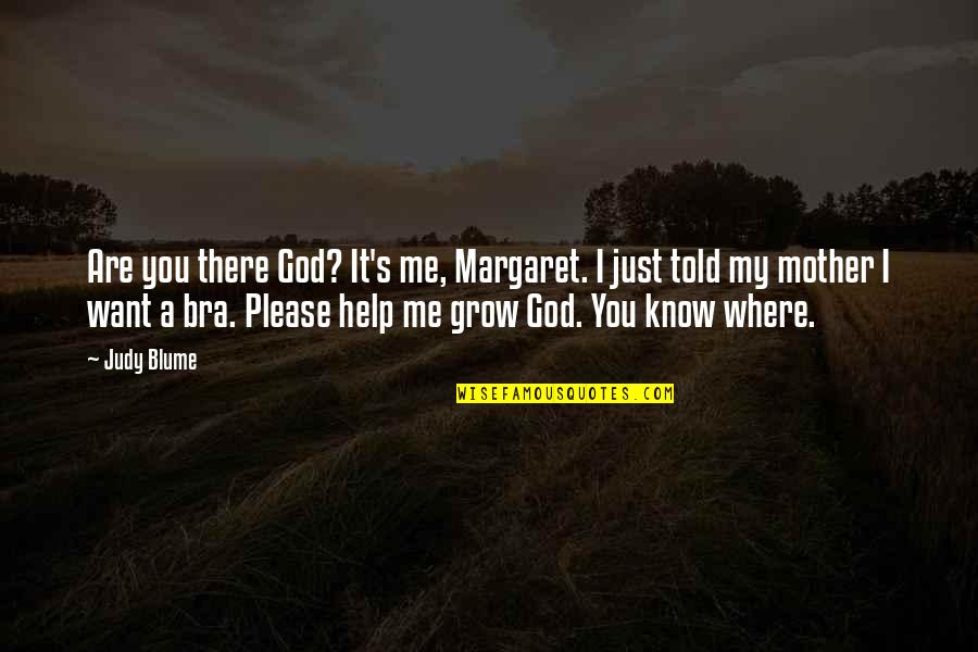 Puberty Quotes By Judy Blume: Are you there God? It's me, Margaret. I