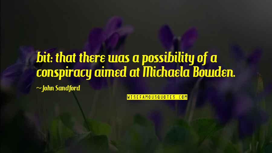 Pubescent Quotes By John Sandford: bit: that there was a possibility of a