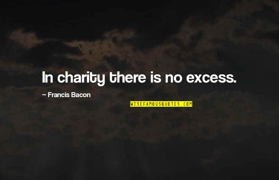 Pubg Headshot Quotes By Francis Bacon: In charity there is no excess.