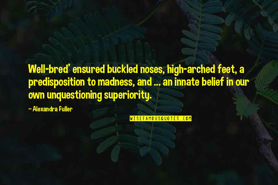 Pubg Popularity Quotes By Alexandra Fuller: Well-bred' ensured buckled noses, high-arched feet, a predisposition Pubg Popularity Quotes By Alexandra Fuller: Well-bred' ensured buckled noses, high-arched feet, a predisposition