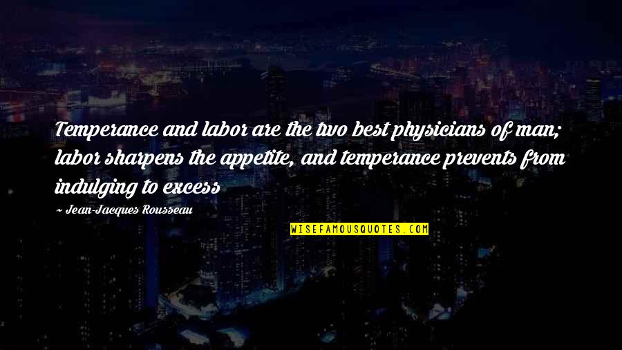 Pubg Popularity Quotes By Jean-Jacques Rousseau: Temperance and labor are the two best physicians Pubg Popularity Quotes By Jean-Jacques Rousseau: Temperance and labor are the two best physicians