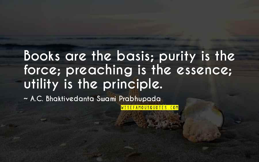 Pubic Quotes By A.C. Bhaktivedanta Swami Prabhupada: Books are the basis; purity is the force;