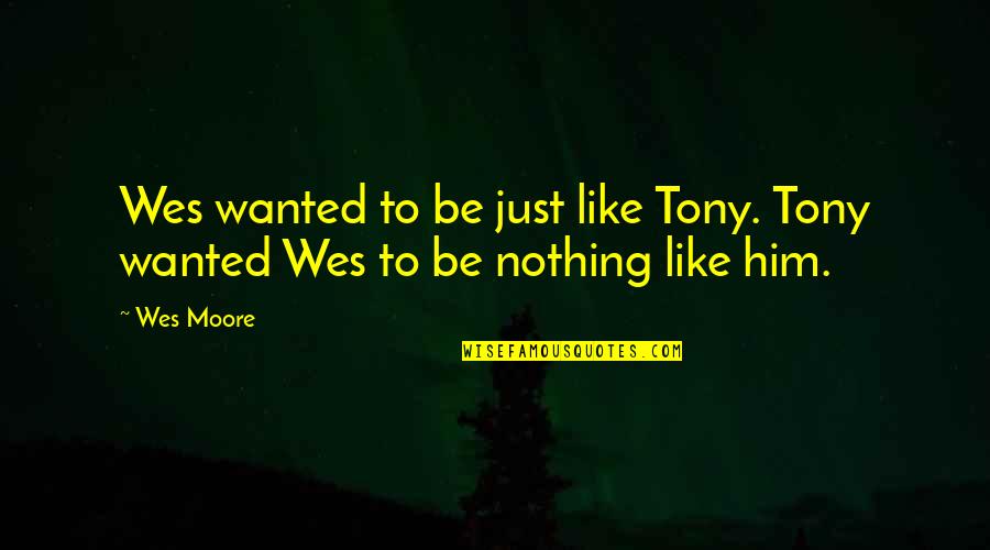 Pubic Quotes By Wes Moore: Wes wanted to be just like Tony. Tony