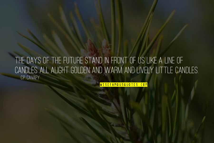 Pubilicity Quotes By C.P. Cavafy: The days of the future stand in front Pubilicity Quotes By C.P. Cavafy: The days of the future stand in front