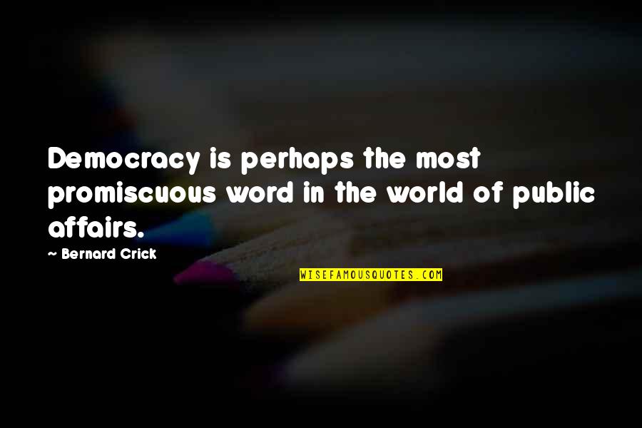Public Affairs Quotes By Bernard Crick: Democracy is perhaps the most promiscuous word in