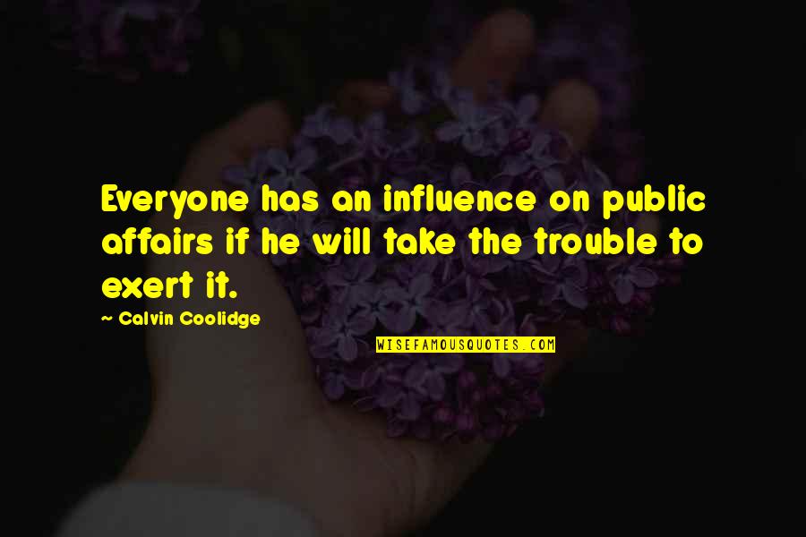 Public Affairs Quotes By Calvin Coolidge: Everyone has an influence on public affairs if