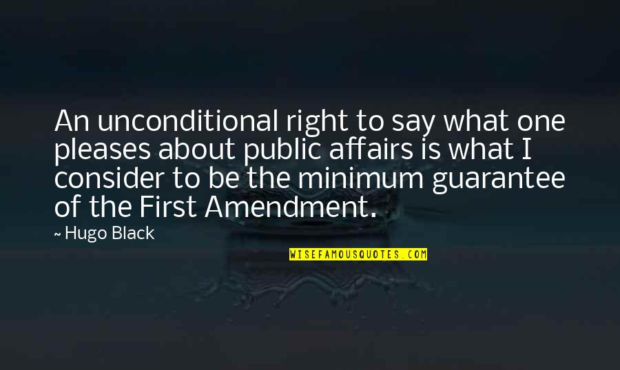 Public Affairs Quotes By Hugo Black: An unconditional right to say what one pleases Public Affairs Quotes By Hugo Black: An unconditional right to say what one pleases