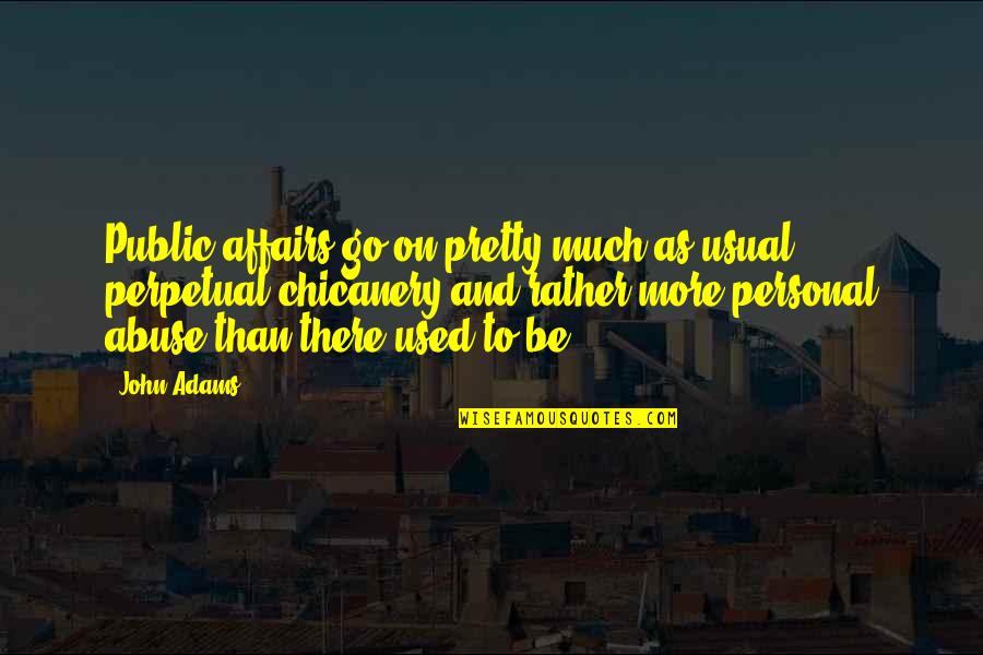 Public Affairs Quotes By John Adams: Public affairs go on pretty much as usual: Public Affairs Quotes By John Adams: Public affairs go on pretty much as usual: