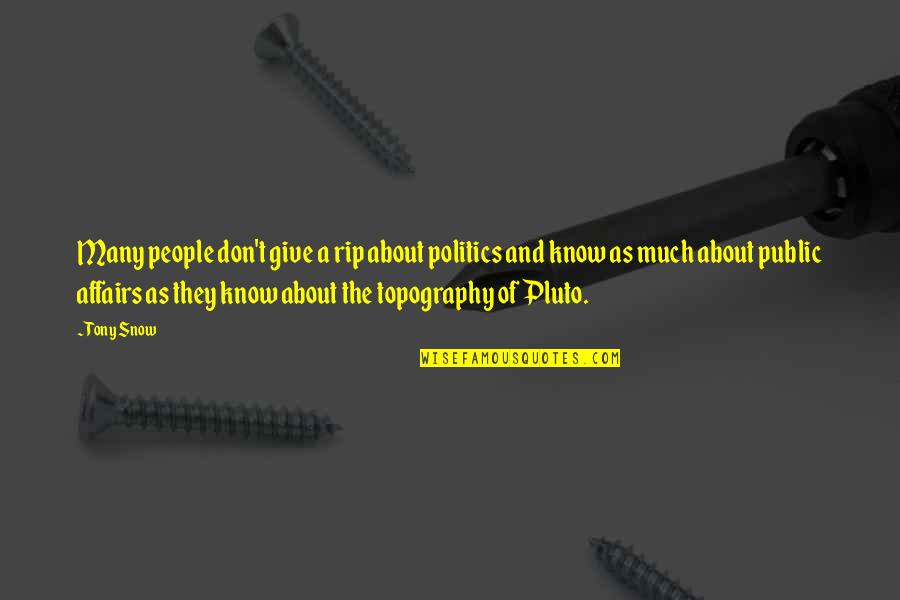 Public Affairs Quotes By Tony Snow: Many people don't give a rip about politics Public Affairs Quotes By Tony Snow: Many people don't give a rip about politics