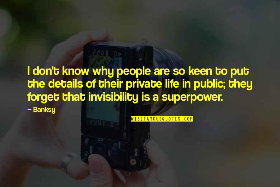 Public And Private Life Quotes By Banksy: I don't know why people are so keen