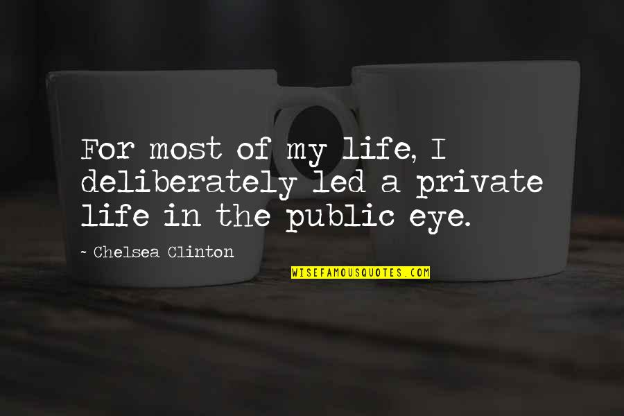 Public And Private Life Quotes By Chelsea Clinton: For most of my life, I deliberately led