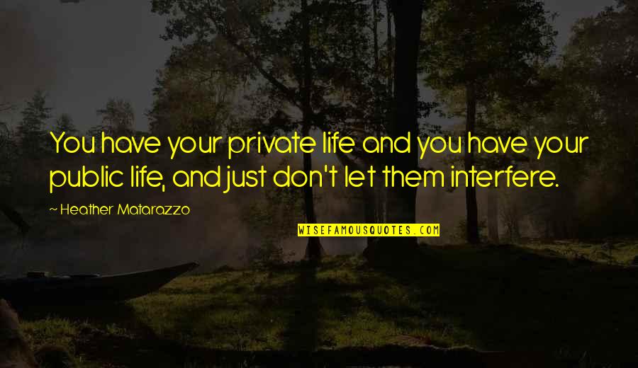 Public And Private Life Quotes By Heather Matarazzo: You have your private life and you have