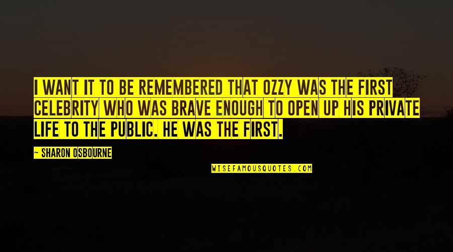 Public And Private Life Quotes By Sharon Osbourne: I want it to be remembered that Ozzy