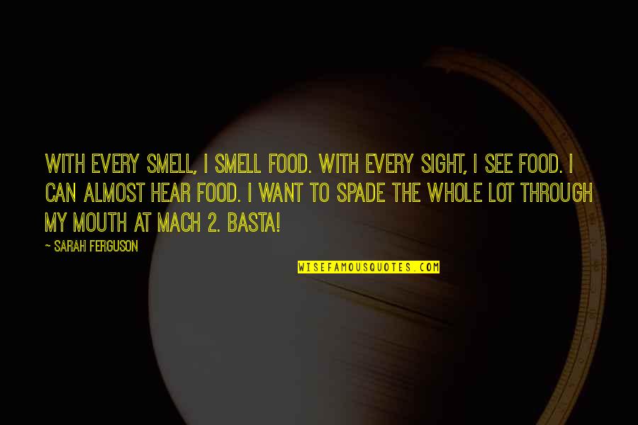 Public Assistance Quotes By Sarah Ferguson: With every smell, I smell food. With every