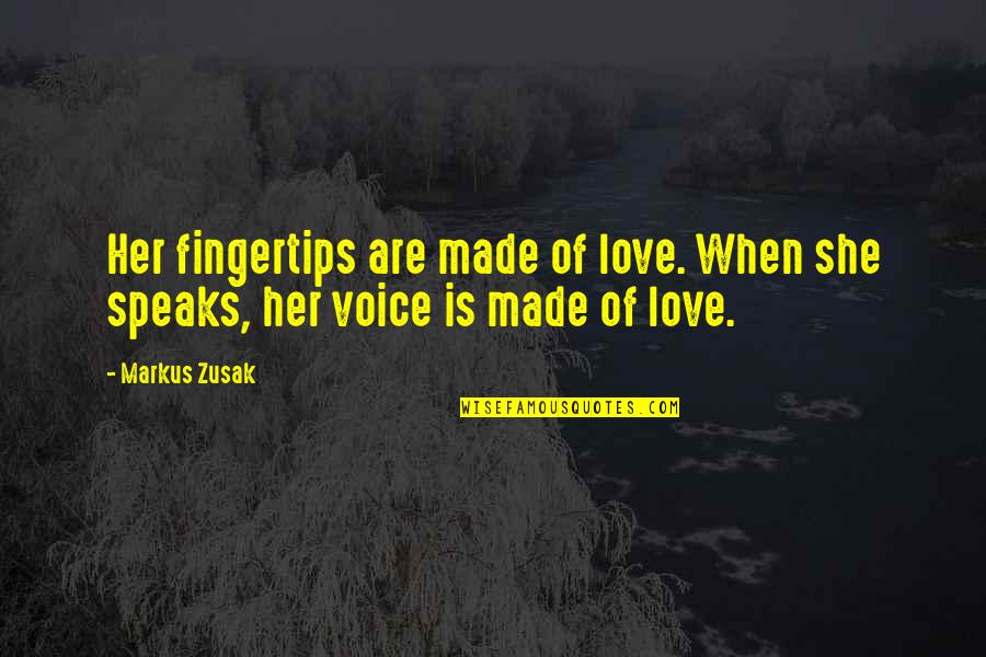 Public Benefit Quotes By Markus Zusak: Her fingertips are made of love. When she