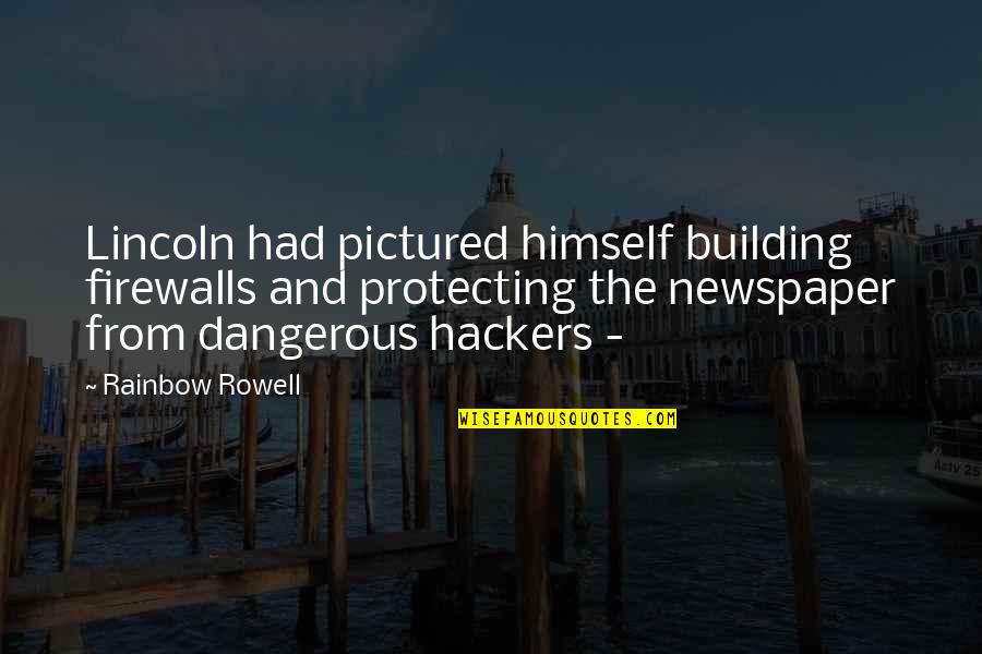 Public Benefit Quotes By Rainbow Rowell: Lincoln had pictured himself building firewalls and protecting Public Benefit Quotes By Rainbow Rowell: Lincoln had pictured himself building firewalls and protecting