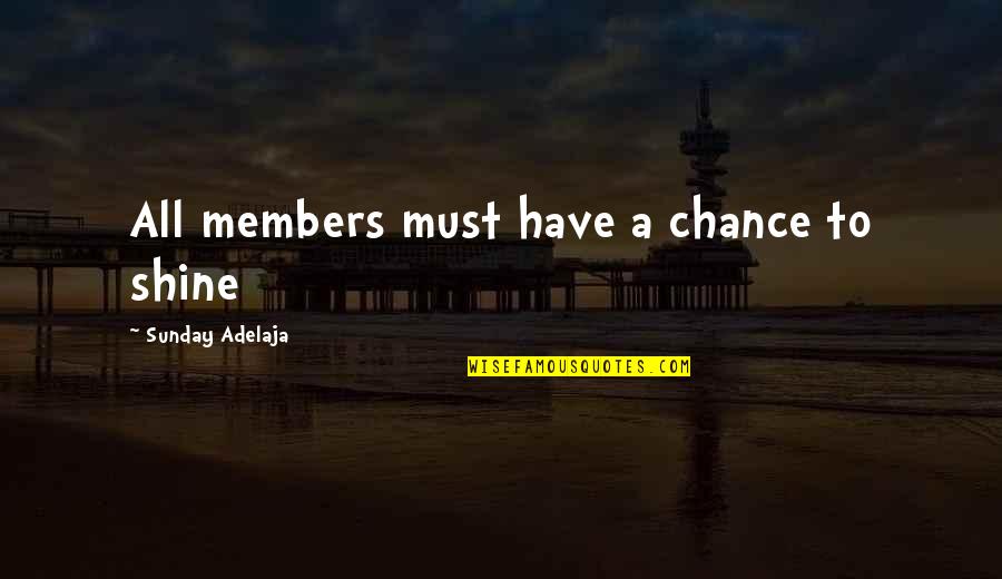Public Benefit Quotes By Sunday Adelaja: All members must have a chance to shine Public Benefit Quotes By Sunday Adelaja: All members must have a chance to shine