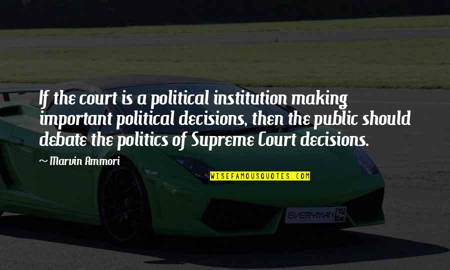 Public Debate Quotes By Marvin Ammori: If the court is a political institution making Public Debate Quotes By Marvin Ammori: If the court is a political institution making