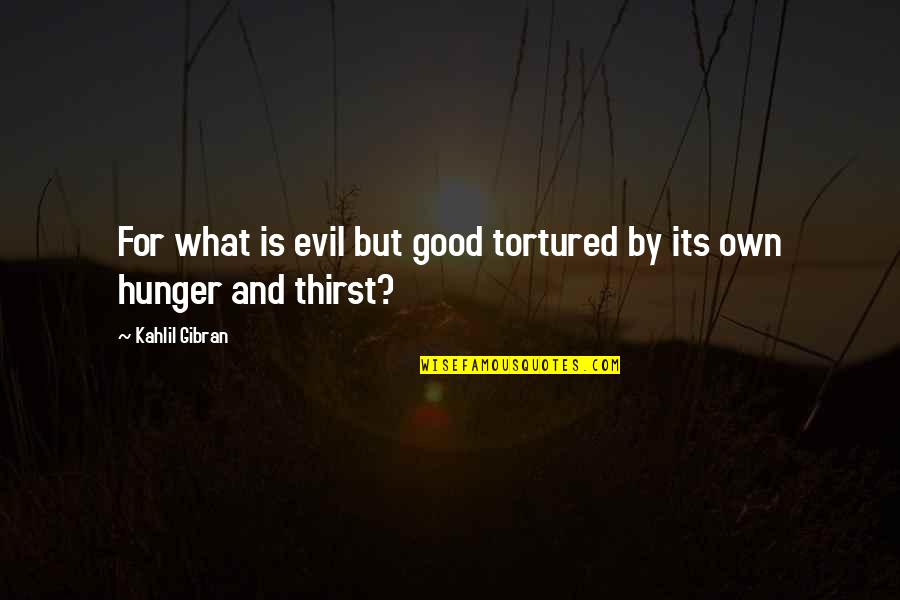 Public Defenders Quotes By Kahlil Gibran: For what is evil but good tortured by Public Defenders Quotes By Kahlil Gibran: For what is evil but good tortured by