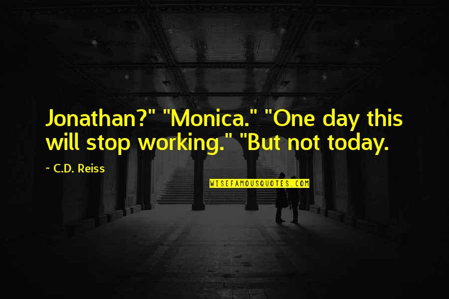 Public Discourse Quotes By C.D. Reiss: Jonathan?" "Monica." "One day this will stop working."