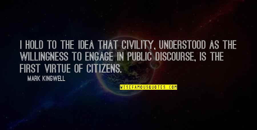 Public Discourse Quotes By Mark Kingwell: I hold to the idea that civility, understood