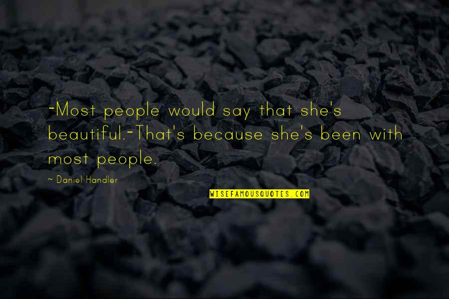 Public Display Of Affection Quotes By Daniel Handler: -Most people would say that she's beautiful.-That's because Public Display Of Affection Quotes By Daniel Handler: -Most people would say that she's beautiful.-That's because