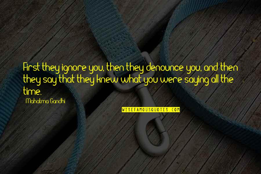 Public Disturbance Quotes By Mahatma Gandhi: First they ignore you, then they denounce you,