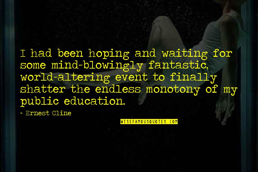 Public Education Quotes By Ernest Cline: I had been hoping and waiting for some