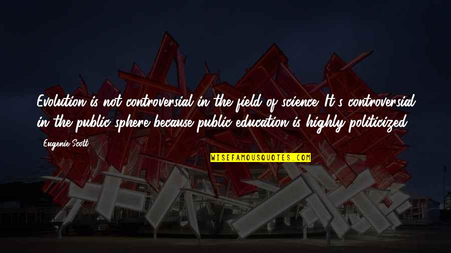 Public Education Quotes By Eugenie Scott: Evolution is not controversial in the field of