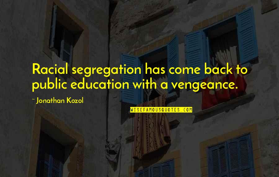 Public Education Quotes By Jonathan Kozol: Racial segregation has come back to public education