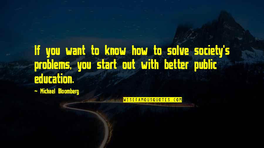 Public Education Quotes By Michael Bloomberg: If you want to know how to solve
