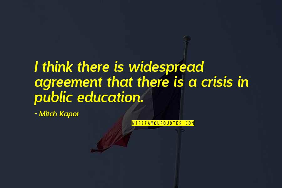 Public Education Quotes By Mitch Kapor: I think there is widespread agreement that there