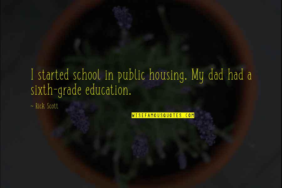 Public Education Quotes By Rick Scott: I started school in public housing. My dad