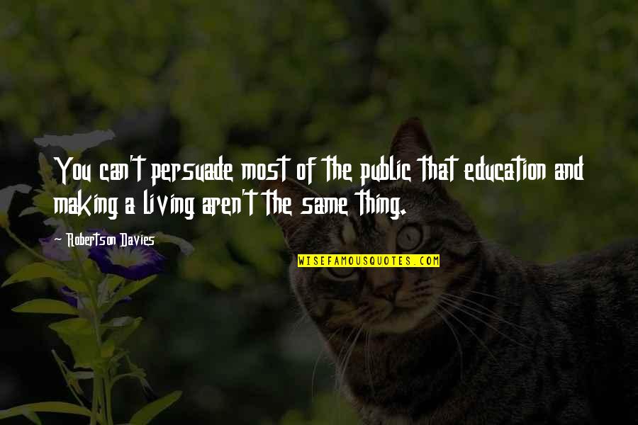Public Education Quotes By Robertson Davies: You can't persuade most of the public that
