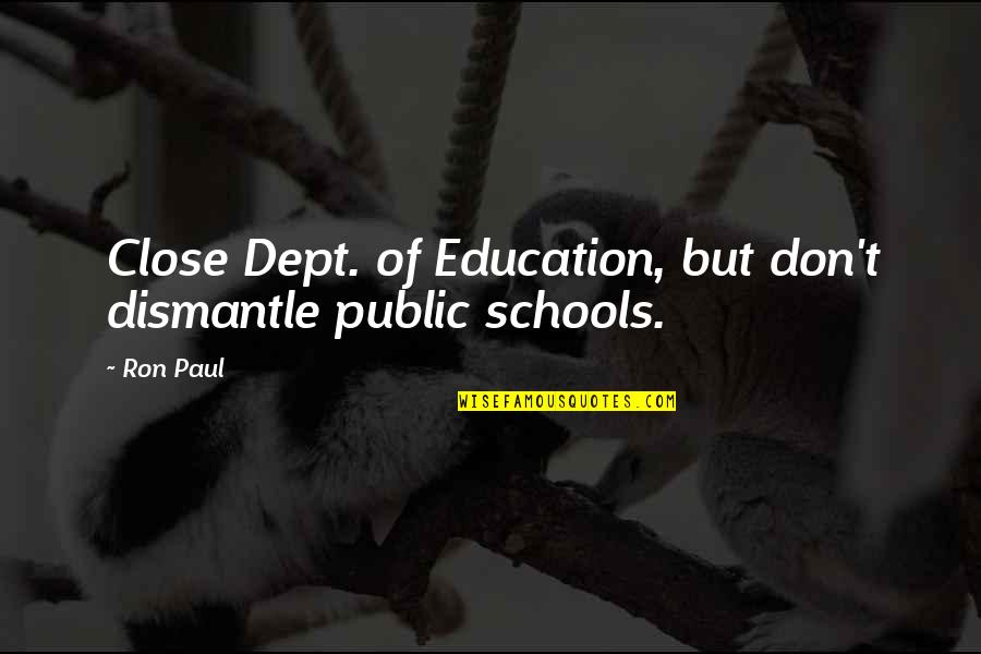 Public Education Quotes By Ron Paul: Close Dept. of Education, but don't dismantle public