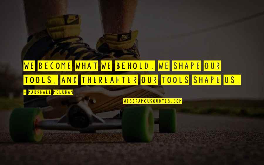 Public Enemies Quotes By Marshall McLuhan: We become what we behold. We shape our