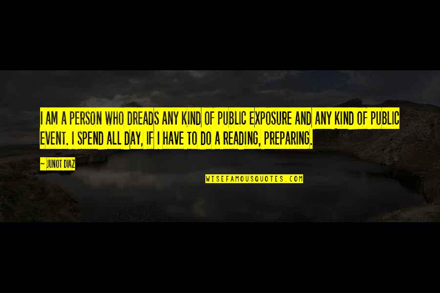 Public Exposure Quotes By Junot Diaz: I am a person who dreads any kind
