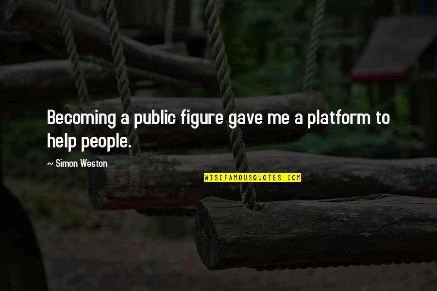 Public Figure Quotes By Simon Weston: Becoming a public figure gave me a platform