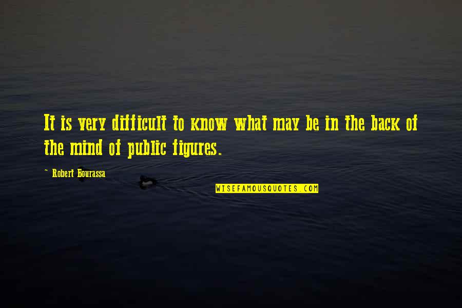 Public Figures Quotes By Robert Bourassa: It is very difficult to know what may