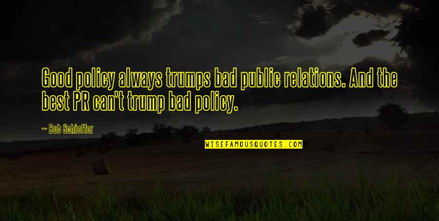 Public Good Quotes By Bob Schieffer: Good policy always trumps bad public relations. And