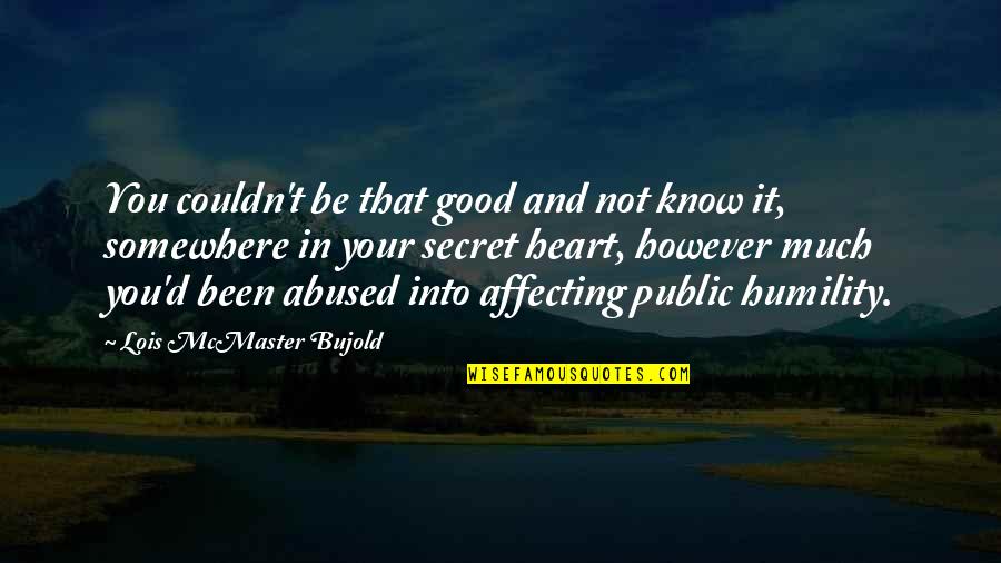 Public Good Quotes By Lois McMaster Bujold: You couldn't be that good and not know