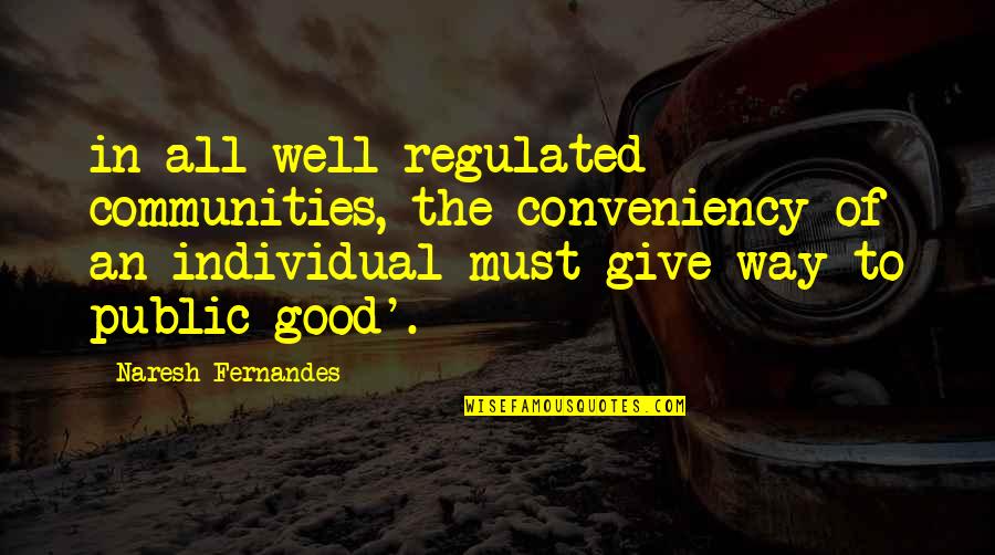 Public Good Quotes By Naresh Fernandes: in all well-regulated communities, the conveniency of an