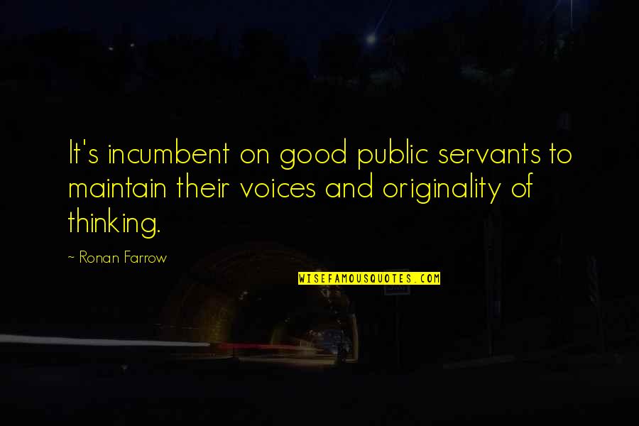 Public Good Quotes By Ronan Farrow: It's incumbent on good public servants to maintain